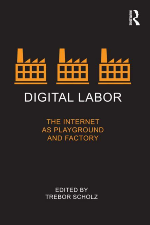 Digital labour the internet as playground and factory edited by Trebor Scholz
